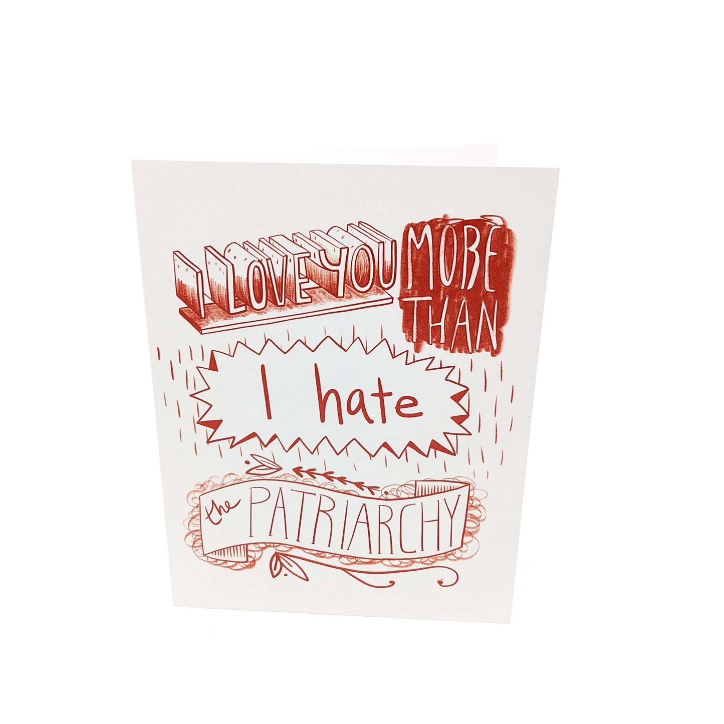 I love you more than I hate the patriarchy!