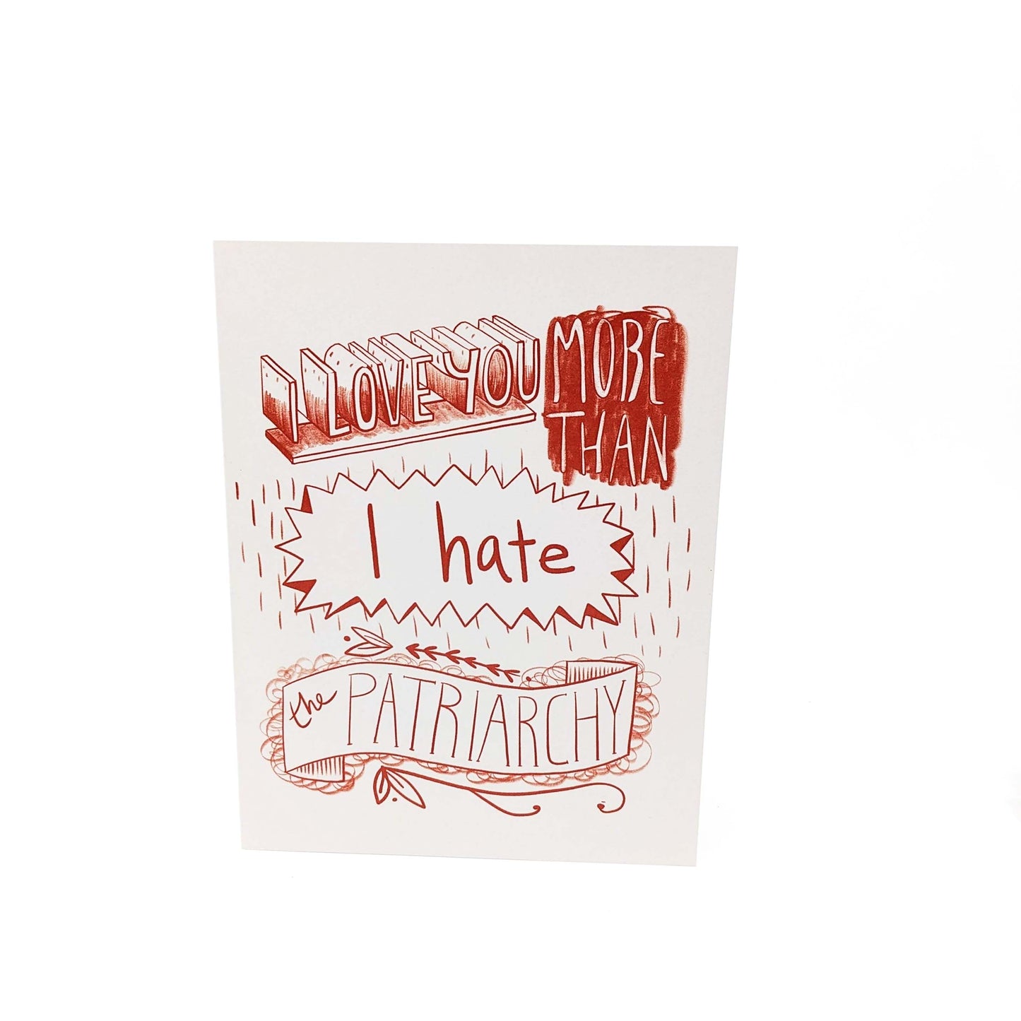 I love you more than I hate the patriarchy!