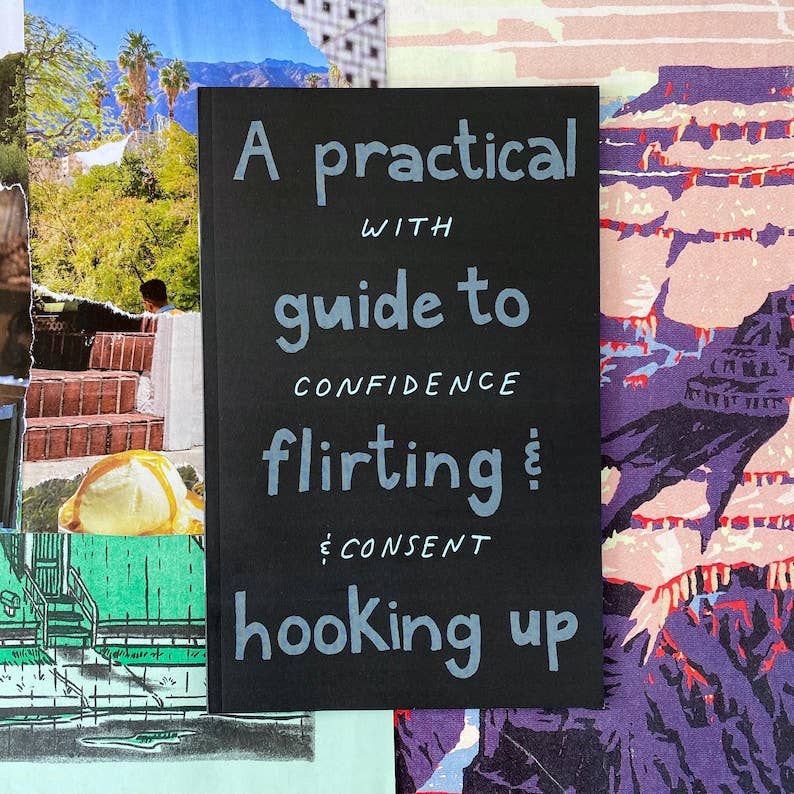 A Practical Guide to Flirting & Hooking Up with Confidence and Consent Zine | Sex-Positive Feminist Sex Education Zine