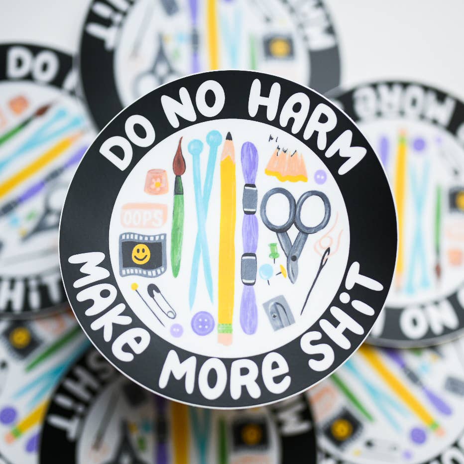 'Do No Harm, Make More Shit' Sticker
