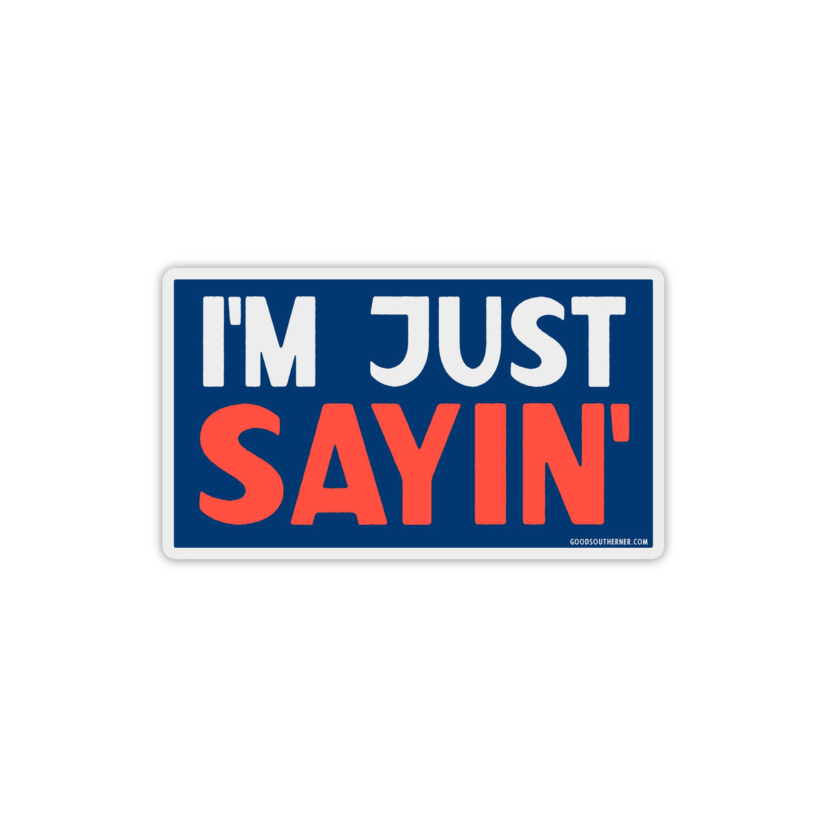 I'm Just Saying Sticker