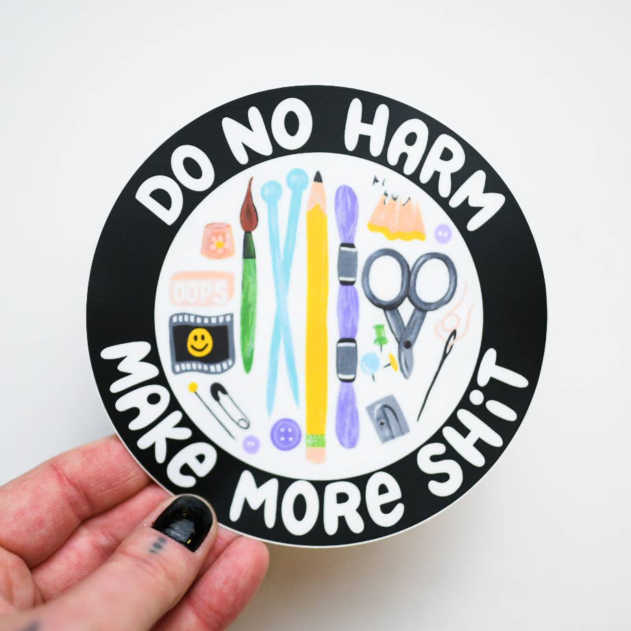 'Do No Harm, Make More Shit' Sticker