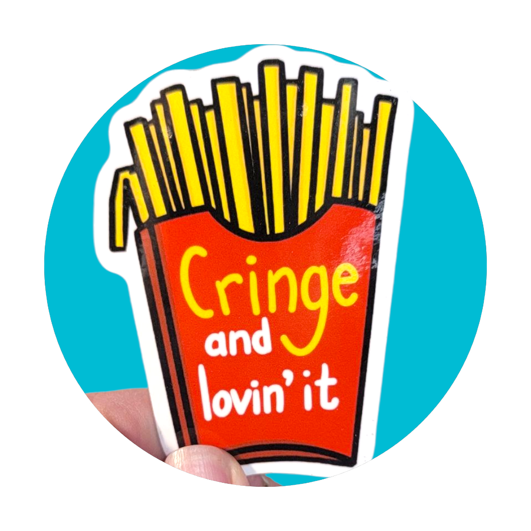 Cringe and Lovin' It- Sticker