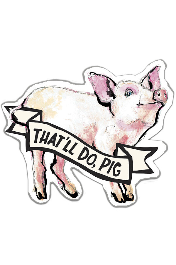 That’ll Do Pig- Sticker